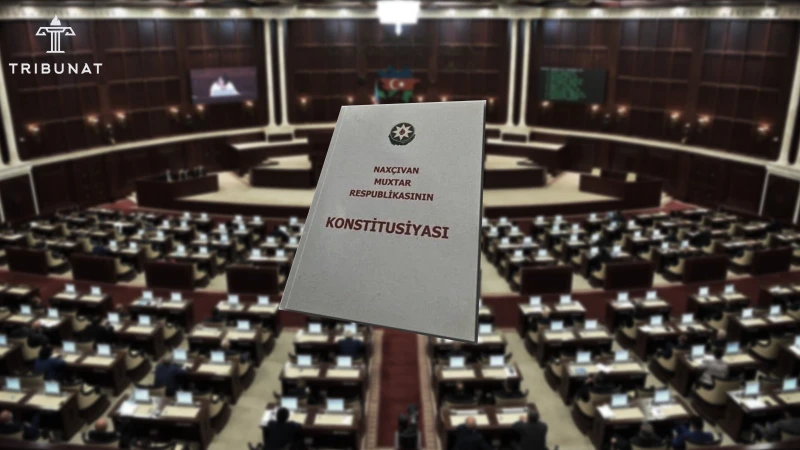 Naxçıvan Konstitusiyasına yeni dəyişikliklər: Formallığa çevrilən muxtariyyət və super-prezidentlik idarəçiliyinin daha da gücləndirilməsi